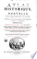 Atlas historique, ou nouvelle introduction a l'histoire, a la chronologie & a la geographie ancienne & moderne; representee dans les nouvelles cartes, ou l'on remarque l'etablissement des etats & empires du monde, leur duree, leur chute, & leurs differens gouvernement; ... par mr. C.*** avec des dissertations sur l'histoire de chaque etat, par mr. Gueudeville