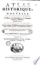 Atlas historique, ou nouvelle introduction à l'histoire, à la chronologie et à la géographie ancienne et moderne...
