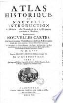 Atlas historique, ou Nouvelle introduction à l'histoire, à la chronologie et à la géographie ancienne et moderne;