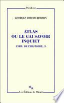 Atlas ou le gai savoir inquiet