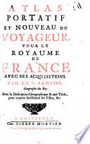 Atlas Portatif Et Nouveau Du Voyageur. Pour Le Royaume De France Avec Ses Acquisitions