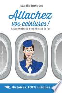 Attachez vos ceintures ! Les confidences d'une hôtesse de l'air