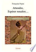 Attendre, Espérer renaître...