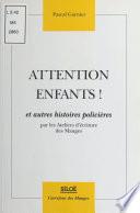 Attention enfants ! et autres histoires policières