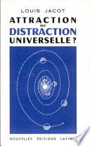 ATTRACTION OU DISTRACTION UNIVERSELLE? Par LOUIS JACOT