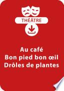 Au café ; Bon pied bon oeil ; Drôles de plantes (dès 6 ans)