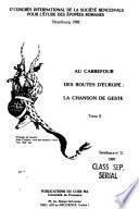 Au carrefour des routes d’Europe : la chanson de geste. Tome I