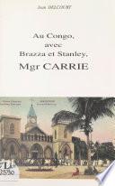 Au Congo, avec Brazza et Stanley, Mgr Carrie