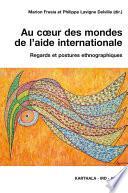 Au cœur des mondes de l'aide internationale