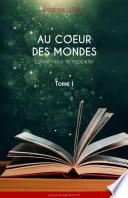 Au cœur des mondes, tome I