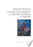 Au cœur d’une histoire : Le quartier St-Etienne à Toulouse