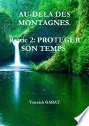 AU-DELA DES MONTAGNES. Partie 2: PROTEGER SON TEMPS.