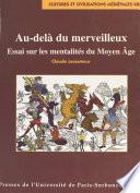 Au-delà du merveilleux : essai sur les mentalités du Moyen Âge