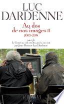 Au dos de nos images II, suivi de Le Gamin au vélo et Deux jours, une nuit. (2005-2014)