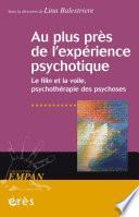 Au plus près de l'expérience psychotique