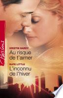 Au risque de t'aimer - L'inconnu de l'hiver (Harlequin Passions)