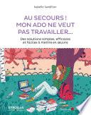 Au secours ! Mon ado ne veut pas travailler...