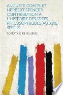 Auguste Comte et Herbert Spencer Contribution a l'Histoire des Idees Philosophiques Au Xixe Siecle
