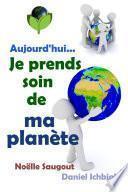 Aujourd'hui... Je prends soin de ma planète