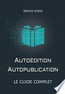 Autoédition, autopublication : Le guide complet
