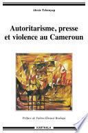 Autoritarisme, presse et violence au Cameroun