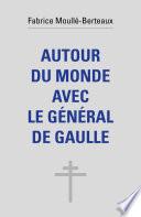 Autour du monde avec le général de Gaulle