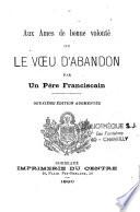 Aux âmes de bonne volonté ou le voeu d'abandon, par un père franciscain