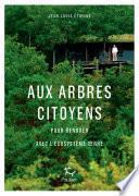 Aux arbres citoyens - Pour renouer avec l'écosystème Terre