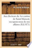 Aux Electeurs Du 1er Canton de Saint-Maixent, Occupons-Nous de Nos Affaires