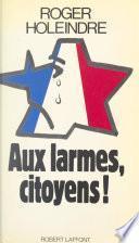 Aux larmes, citoyens !