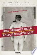 Aux origines de la police scientifique. Alphonse Bertillon, précurseur de la science du crime