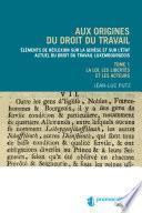 Aux origines du droit du travail – Tome 1 : Législation, libertés et acteurs