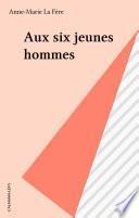 Aux six jeunes hommes