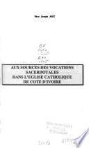 Aux sources des vocations sacerdotales dans l'Eglise catholique de Cote d'Ivoire