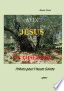AVEC JÉSUS À GETHSÉMANI Prières