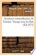 Aventures Extraordinaires de Trinitus. Voyage Sous Les Flots