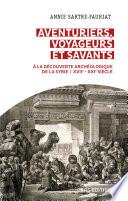 Aventuriers, voyageurs et savants. A la découverte archéologique de la Syrie (XVIIe-XXIe siècle)