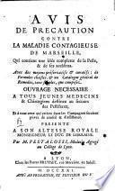 Avis de precaution contre la maladie contagieuse de Marseille, qui contient une idée complette de la peste, & de ses accidens. Avec des moyens préservatifs, & curatifs; de formules choisies, & un catalogue général de remedes, tant simples, que composez. Ouvrage necessaire a tous jeunes medecins & chirurgiens destinez au secours des pestiferez ... presenté ... par m. Pestalossi, medecin agregé au colloge de Lyon