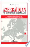 Azerbaïdjan, au carrefour de l'Eurasie