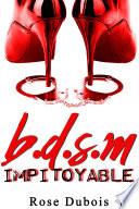 B.D.S.M Impitoyable (Nouvelle Adulte BDSM, HARD, Domination, Érotique, Interdit au Moins de 18 ans)