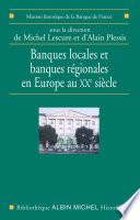 Banques locales et banques régionales en Europe au XXe siècle