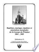 Baptêmes, mariages, sépulture[s] et annotations marginales de St-Georges-de-Windsor, 1864-2005