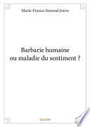 Barbarie humaine ou maladie du sentiment ?