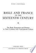 Basle and France in the Sixteenth Century : The Basle Humanists and Printers in Their Contacts with Francophone Culture