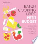 Batch cooking libre - Petit budget, 50 recettes pour composer soi-même sa semaine à l'avance