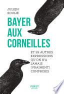 Bayer aux corneilles et 99 autres expressions qu'on a jamais (vraiment) comprises