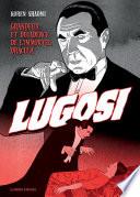 Bela Lugosi - Grandeur et décadence de l’immortel Dracula