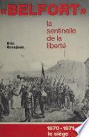 Belfort, la sentinelle de la liberté. 1870-1871, le siège