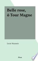 Belle rose, ô Tour Magne