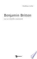 Benjamin Britten, ou Le rebelle couronné